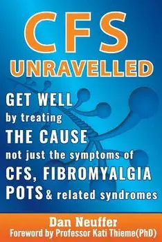 Cfs Unravelled: Get Well by Treating the Cause Not Just the Symptoms of Cfs, Fibromyalgia, Pots and Related Syndromes, Paperback/Dan Neuffer