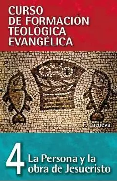 Cft 04 - La Persona Y La Obra de Jesucristo = The Person and Work of Jesus Christ - Francisco Lacueva