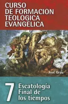 Cft 07 - Escatología Final de Los Tiempos, Paperback/José Grau