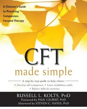 CFT Made Simple: A Clinician's Guide to Practicing Compassion-Focused Therapy, Paperback/Russell L. Kolts
