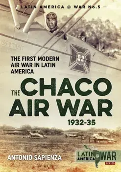 Chaco Air War 1932-35. The First Modern Air War in Latin America, Paperback/Antonio Sapienza