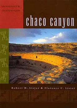 Chaco Canyon: Archaeology and Archaeologists/Robert H. Lister