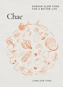 Chae. Korean Slow Food for a Better Life, Hardback/Jung Eun Chae