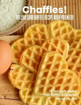 Chaffles! The low carb waffle recipe book you need: 20 low carb gluten free waffle recipes for ketogenic diet, Paperback/Chaffle Chef