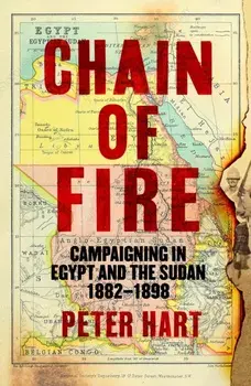 Chain of Fire. Campaigning in Egypt and the Sudan, 1882-98, Main, Hardback/Peter Hart