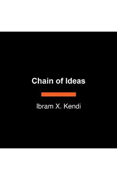 Chain of Ideas: The Origins of Our Authoritarian Age - Ibram X. Kendi