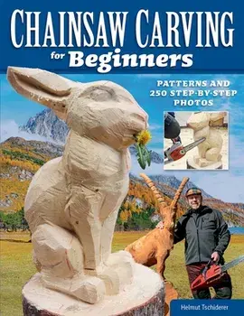 Chainsaw Carving for Beginners. Chainsaw Carving for Beginners, Paperback/Helmut Tschiderer