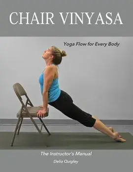 Chair Vinyasa: Yoga Flow for Every Body, Paperback/Delia Quigley
