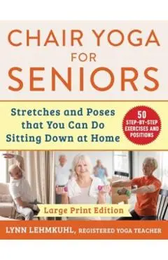 Chair Yoga for Seniors - Large Print Edition - Lynn Lehmkuhl