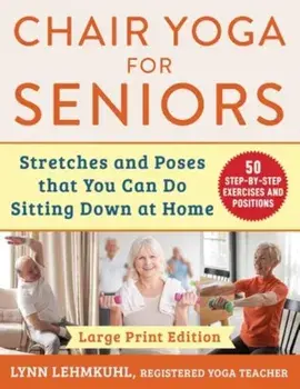 Chair Yoga for Seniors - Large Print Edition. Stretches and Poses that You Can Do Sitting Down at Home, Large Print, Large type / large print, Paperback/Lynn Lehmkuhl