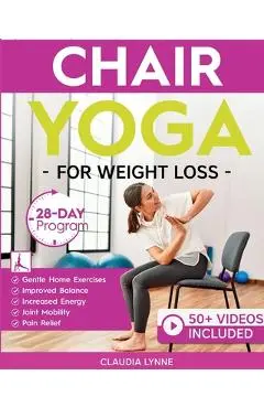 Chair Yoga for Weight Loss: 28-Day Beginner Program for Gentle Home Exercise-Low-Impact Restorative Movements & Safe Stretches for Joint Mobility, Pai - Claudia Lynne