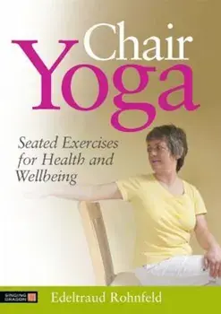 Chair Yoga: Seated Exercises for Health and Wellbeing, Paperback/Edeltraud Rohnfeld