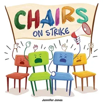 Chairs on Strike: A Funny, Rhyming, Read Aloud Kid's Book For Preschool, Kindergarten, 1st grade, 2nd grade, 3rd grade, 4th grade, or Ea/Jennifer Jones