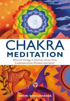 Chakra Meditation: Discovery Energy, Creativity, Focus, Love, Communication, Wisdom, and Spirit, Paperback/Swami Saradananda