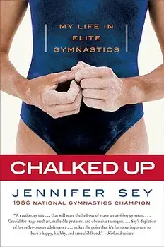 Chalked Up: My Life in Elite Gymnastics, Paperback/Jennifer Sey