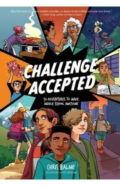 Challenge Accepted: 50 Adventures to Make Middle School Awesome - Chris Balme