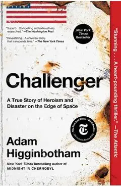 Challenger: A True Story of Heroism and Disaster on the Edge of Space - Adam Higginbotham