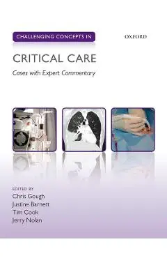 Challenging Concepts in Critical Care - Christopher Gough, Justine Barnett, Tim Cook, Jerry Nolan