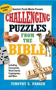 Challenging Puzzles from the Bible: Including Crosswords, Word Search, Cryptograms, and More, Paperback/Timothy E. Parker