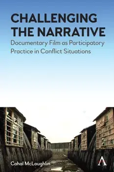 Challenging the Narrative. Documentary Film as Participatory Practice in Conflict Situations, Paperback/***