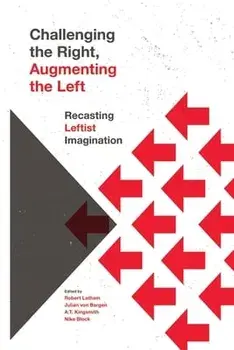 Challenging the Right, Augmenting the Left: Recasting Leftist Imagination, Paperback/Robert Latham