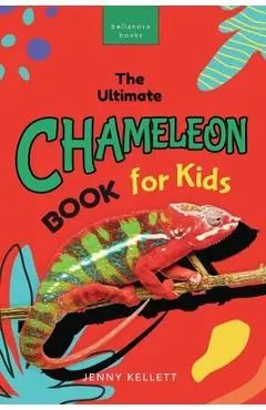Chameleons The Ultimate Chameleon Book for Kids: 100+ Amazing Chameleon Facts, Photos, Quiz + More - Jenny Kellett