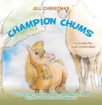 Champion Chums. Spud the Shetland Pony and Other Animal Stories with a Fun and Feel Good Message, Paperback/Jill Christmas
