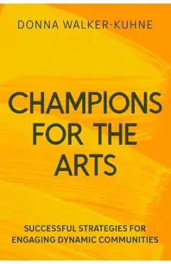 Champions for the Arts: Lessons and Successful Strategies for Engaging Diverse Audiences - Donna Walker-kuhne
