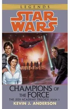 Champions of the Force: Star Wars Legends (the Jedi Academy) - Kevin Anderson
