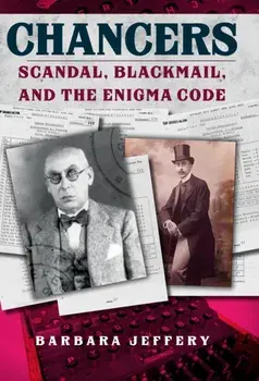 Chancers. Scandal, Blackmail, and the Enigma Code, Hardback/Barbara Jeffery
