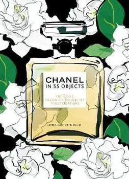 Chanel in 55 Objects. The Iconic Designer Through Her Finest Creations, Hardback/Emma Baxter-Wright