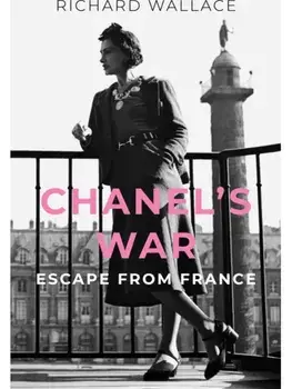 Chanel's War. Escape From France, Hardback/Richard Wallace