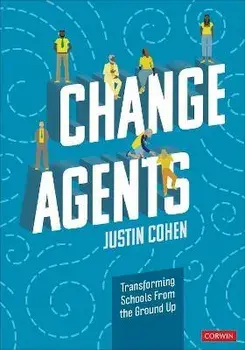 Change Agents. Transforming Schools From the Ground Up, Paperback/Justin Cohen