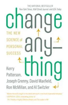 Change Anything: The New Science of Personal Success - Kerry Patterson