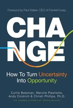 Change. How to Turn Uncertainty Into Opportunity (Career Advice and Leadership Mentoring), Paperback/Christi Phillips