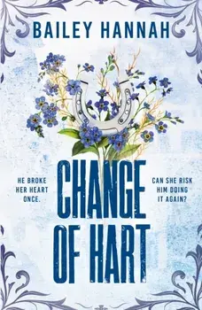 Change of Hart. The must-read angsty second-chance cowboy romance that will have you LASSOED, Paperback/Bailey Hannah