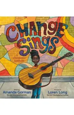 Change Sings: A Children's Anthem - Amanda Gorman