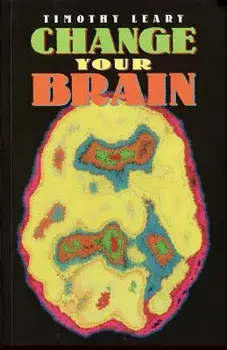Change Your Brain, Paperback/Timothy Leary