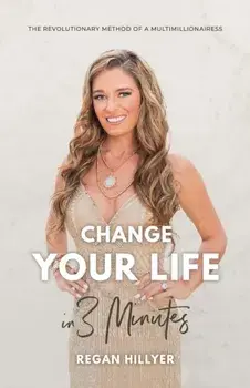 Change Your Life in 3 Minutes: The Revolutionary Method of a Multimillionairess, Paperback/Regan Hillyer