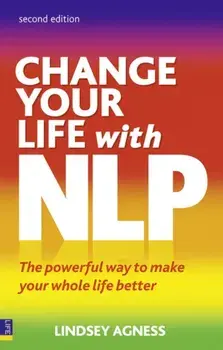 Change Your Life with NLP 2e. The Powerful Way to Make Your Whole Life Better, Paperback/Lindsey Agness