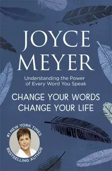 Change Your Words, Change Your Life. Understanding the Power of Every Word You Speak, Paperback/Joyce Meyer
