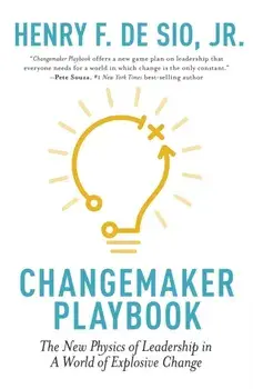 Changemaker Playbook. The New Physics of Leadership in a World of Explosive Change, Paperback/Henry De Sio