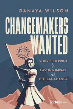 Changemakers Wanted. Your Blueprint for Lasting Impact and Ethical Change, Hardback/Danaya Wilson