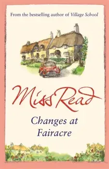 Changes at Fairacre. The tenth novel in the Fairacre series, Paperback/Miss Read