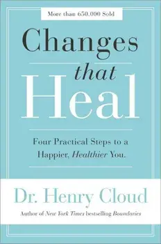 Changes That Heal: Four Practical Steps to a Happier, Healthier You, Paperback/Henry Cloud