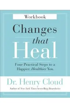 Changes That Heal Workbook: Four Practical Steps to a Happier, Healthier You - Henry Cloud