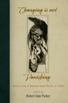 Changing Is Not Vanishing: A Collection of American Indian Poetry to 1930, Paperback/Robert Dale Parker