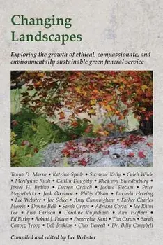 Changing Landscapes: Exploring the Growth of Ethical, Compassionate, and Environmentally Sustainable Green Funeral Practices, Paperback/Lee Webster
