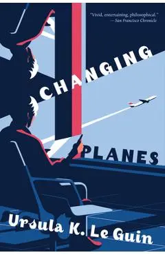 Changing Planes: Stories - Ursula K. Le Guin