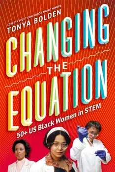 Changing the Equation: 50+ US Black Women in Stem, Hardcover/Tonya Bolden